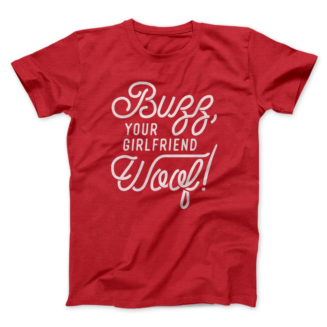 Buzz, Your Girlfriend, Woof! Funny Movie Men/Unisex T-Shirt | Funny Shirt from Famous In Real Life