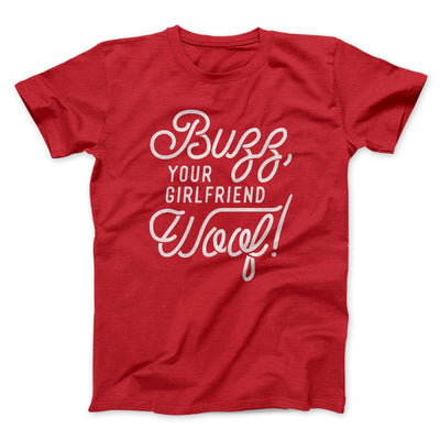 Buzz, Your Girlfriend, Woof! Funny Movie Men/Unisex T-Shirt Red | Funny Shirt from Famous In Real Life