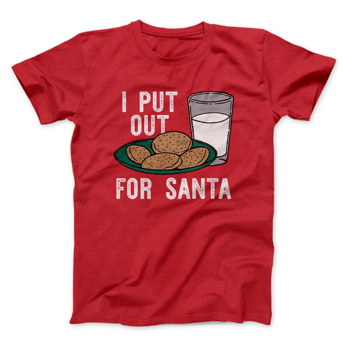 I Put Out for Santa Men/Unisex T-Shirt | Funny Shirt from Famous In Real Life