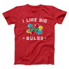 I Like Big Bulbs Men/Unisex T-Shirt Red | Funny Shirt from Famous In Real Life