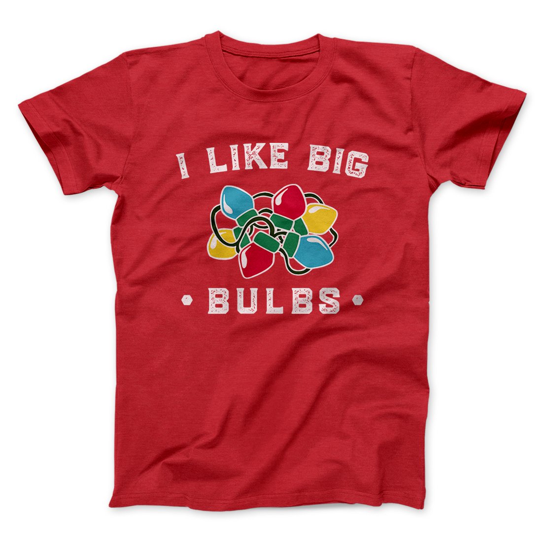 I Like Big Bulbs Men/Unisex T-Shirt | Funny Shirt from Famous In Real Life