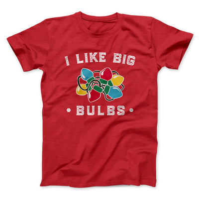 I Like Big Bulbs Men/Unisex T-Shirt Red | Funny Shirt from Famous In Real Life