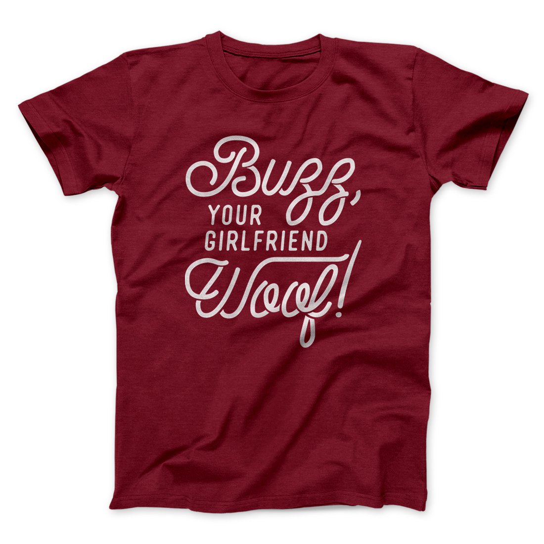 Buzz, Your Girlfriend, Woof! Funny Movie Men/Unisex T-Shirt | Funny Shirt from Famous In Real Life