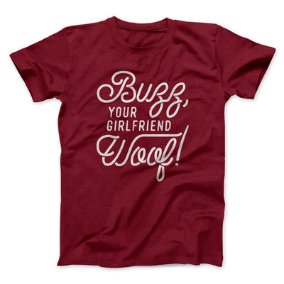 Buzz, Your Girlfriend, Woof! Funny Movie Men/Unisex T-Shirt Cardinal | Funny Shirt from Famous In Real Life