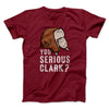 You Serious Clark? Funny Movie Men/Unisex T-Shirt Cardinal | Funny Shirt from Famous In Real Life