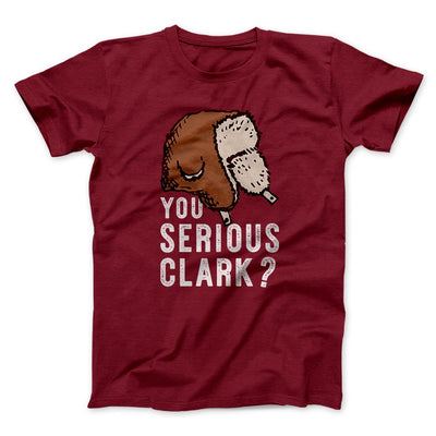 You Serious Clark? Men/Unisex T-Shirt Cardinal | Funny Shirt from Famous In Real Life