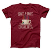 But First Equalitea Men/Unisex T-Shirt Cardinal | Funny Shirt from Famous In Real Life