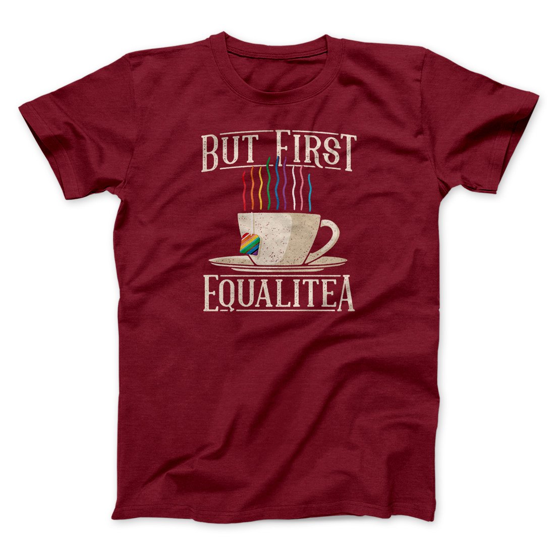 But First Equalitea Men/Unisex T-Shirt | Funny Shirt from Famous In Real Life