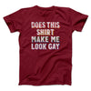 Does This Shirt Make Me Look Gay Men/Unisex T-Shirt Cardinal | Funny Shirt from Famous In Real Life