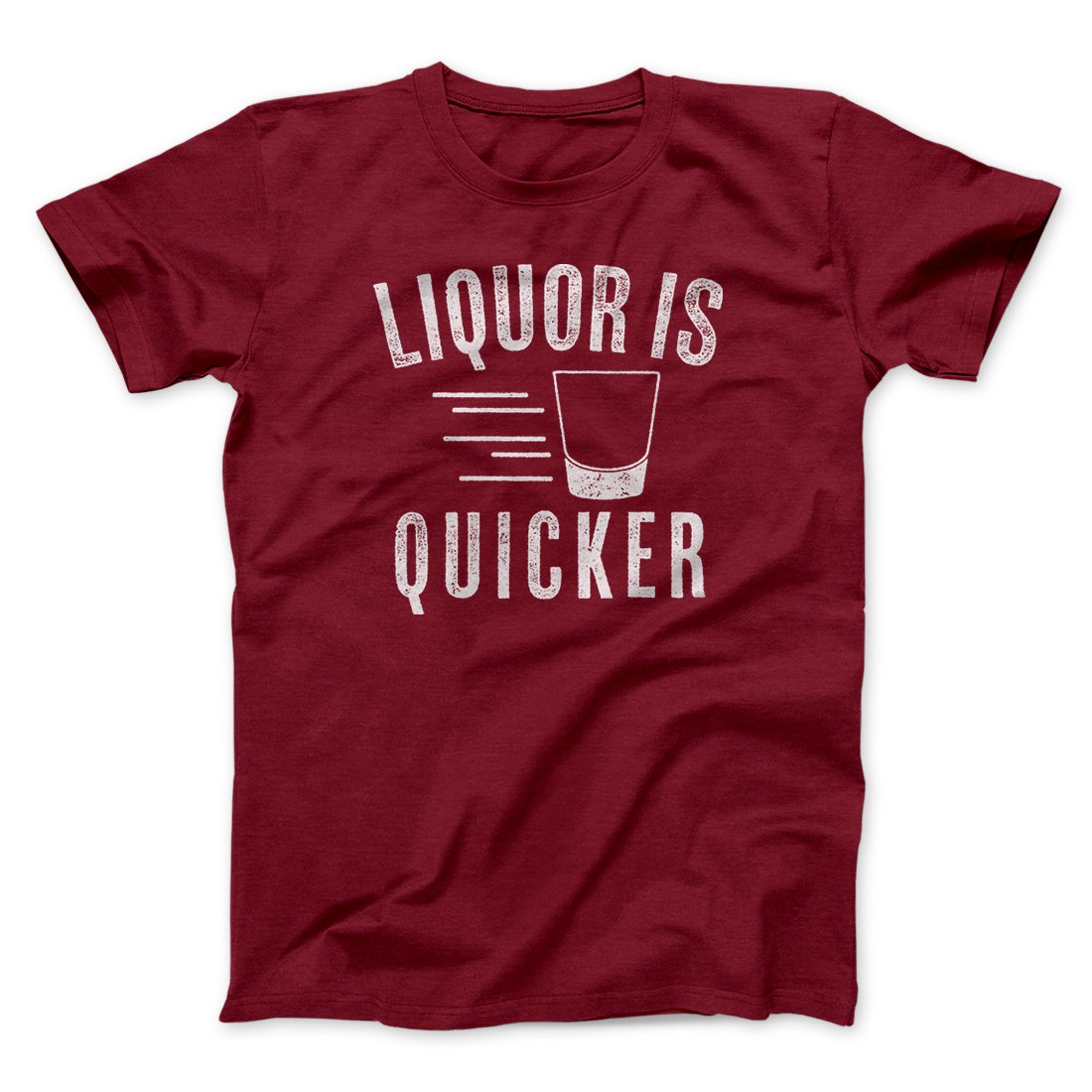Liquor Is Quicker Men/Unisex T-Shirt | Funny Shirt from Famous In Real Life