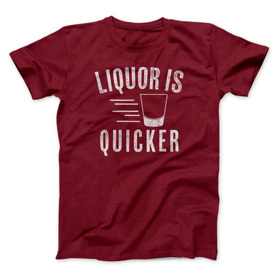 Liquor Is Quicker Men/Unisex T-Shirt Cardinal | Funny Shirt from Famous In Real Life