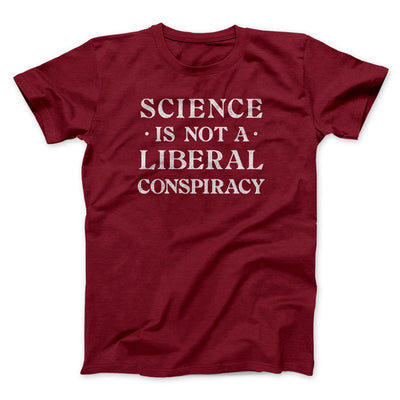 Science Is Not a Liberal Conspiracy Men/Unisex T-Shirt Cardinal | Funny Shirt from Famous In Real Life