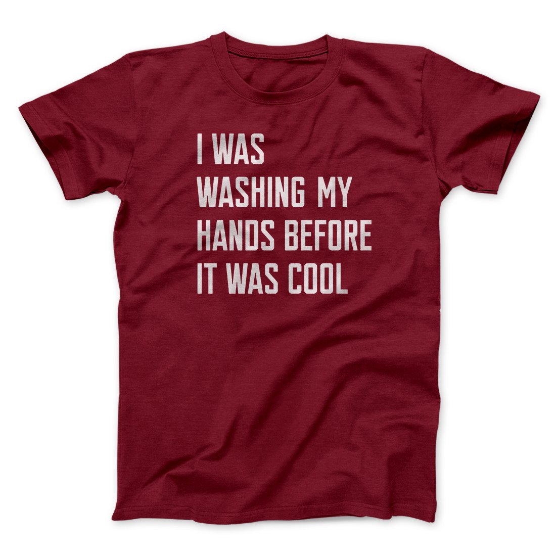 I Was Washing My Hands Before It Was Cool Men/Unisex T-Shirt | Funny Shirt from Famous In Real Life