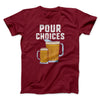 Pour Choices Men/Unisex T-Shirt Cardinal | Funny Shirt from Famous In Real Life