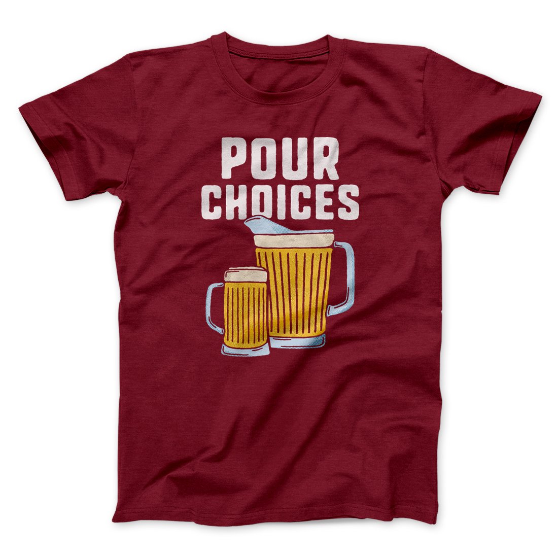 Pour Choices Men/Unisex T-Shirt | Funny Shirt from Famous In Real Life
