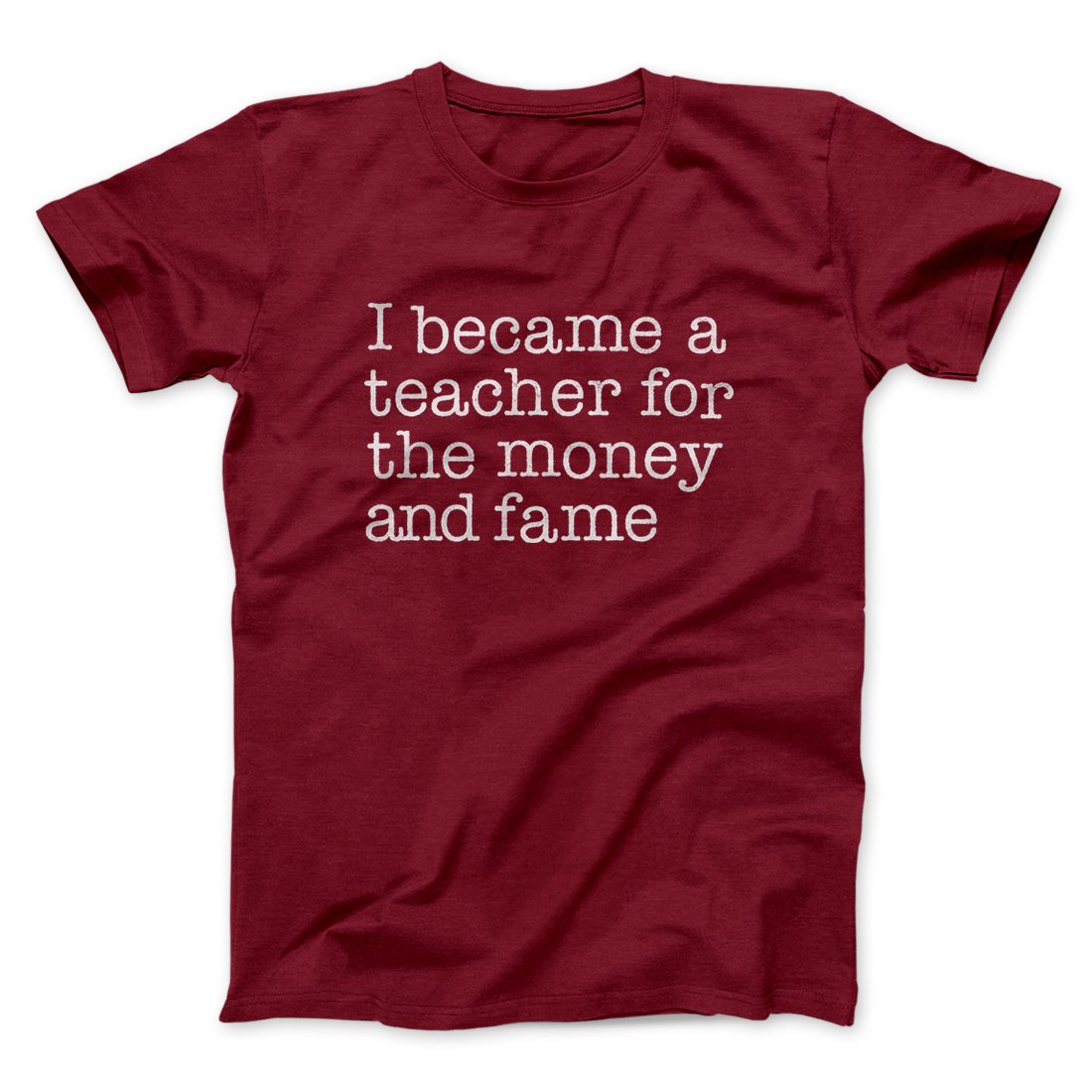 Why I Became a Teacher Funny Men/Unisex T-Shirt | Funny Shirt from Famous In Real Life