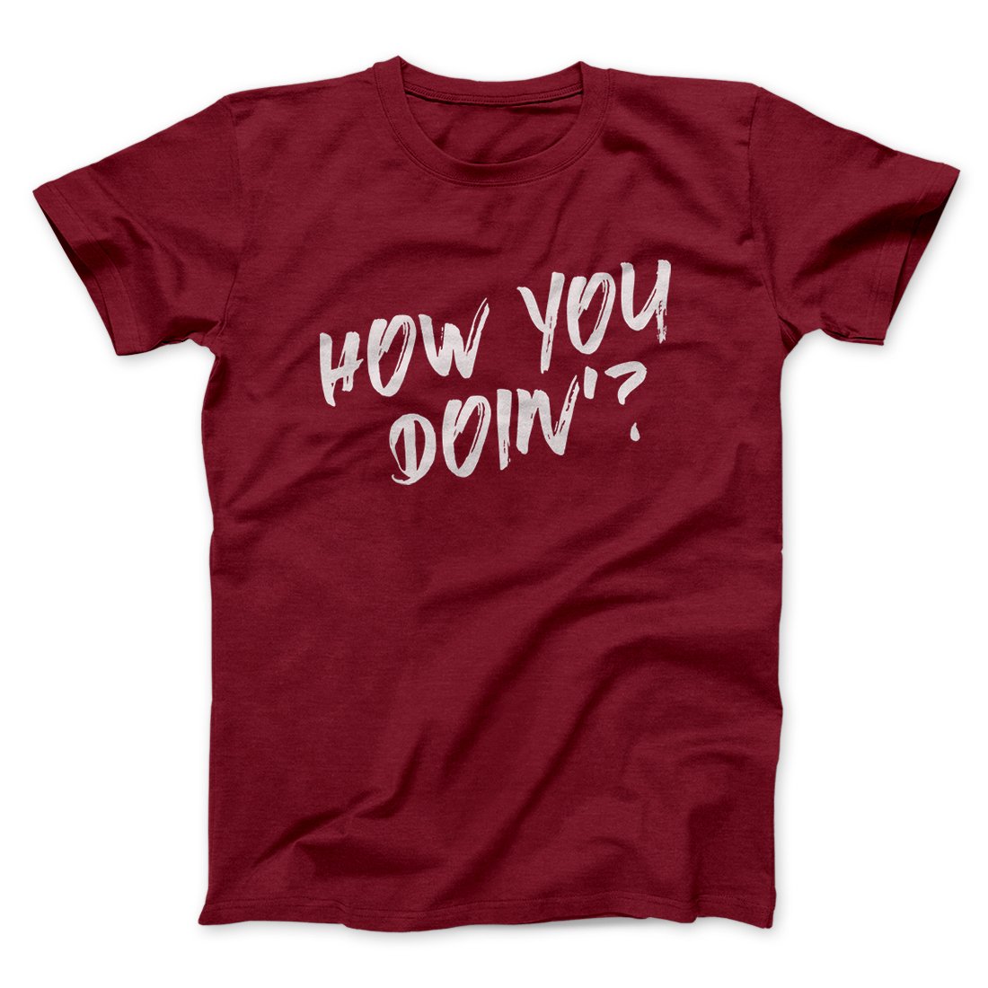 How You Doin'? Men/Unisex T-Shirt | Funny Shirt from Famous In Real Life