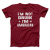 I'm Not Drunk I'm American Men/Unisex T-Shirt Cardinal | Funny Shirt from Famous In Real Life