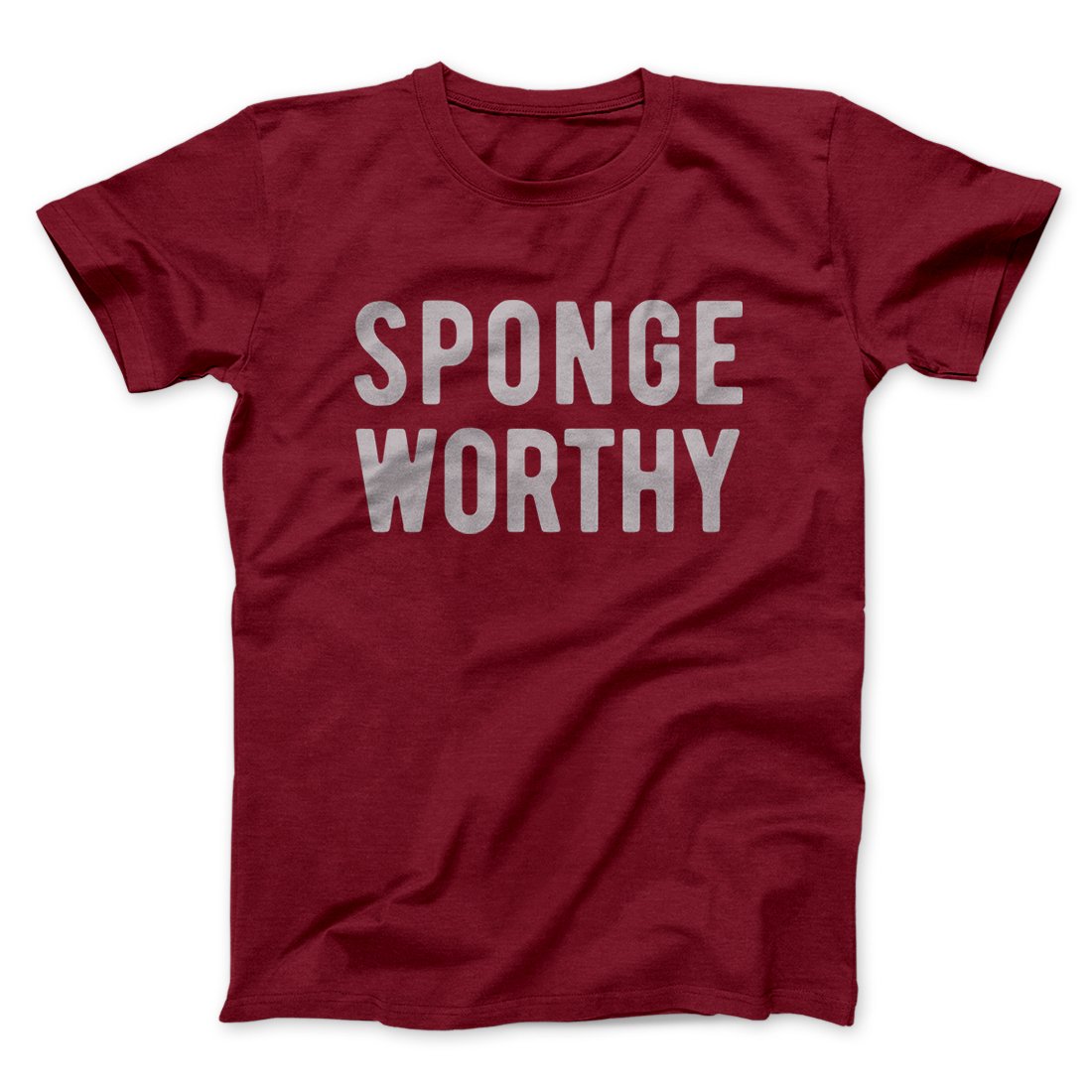 Sponge Worthy Men/Unisex T-Shirt | Funny Shirt from Famous In Real Life