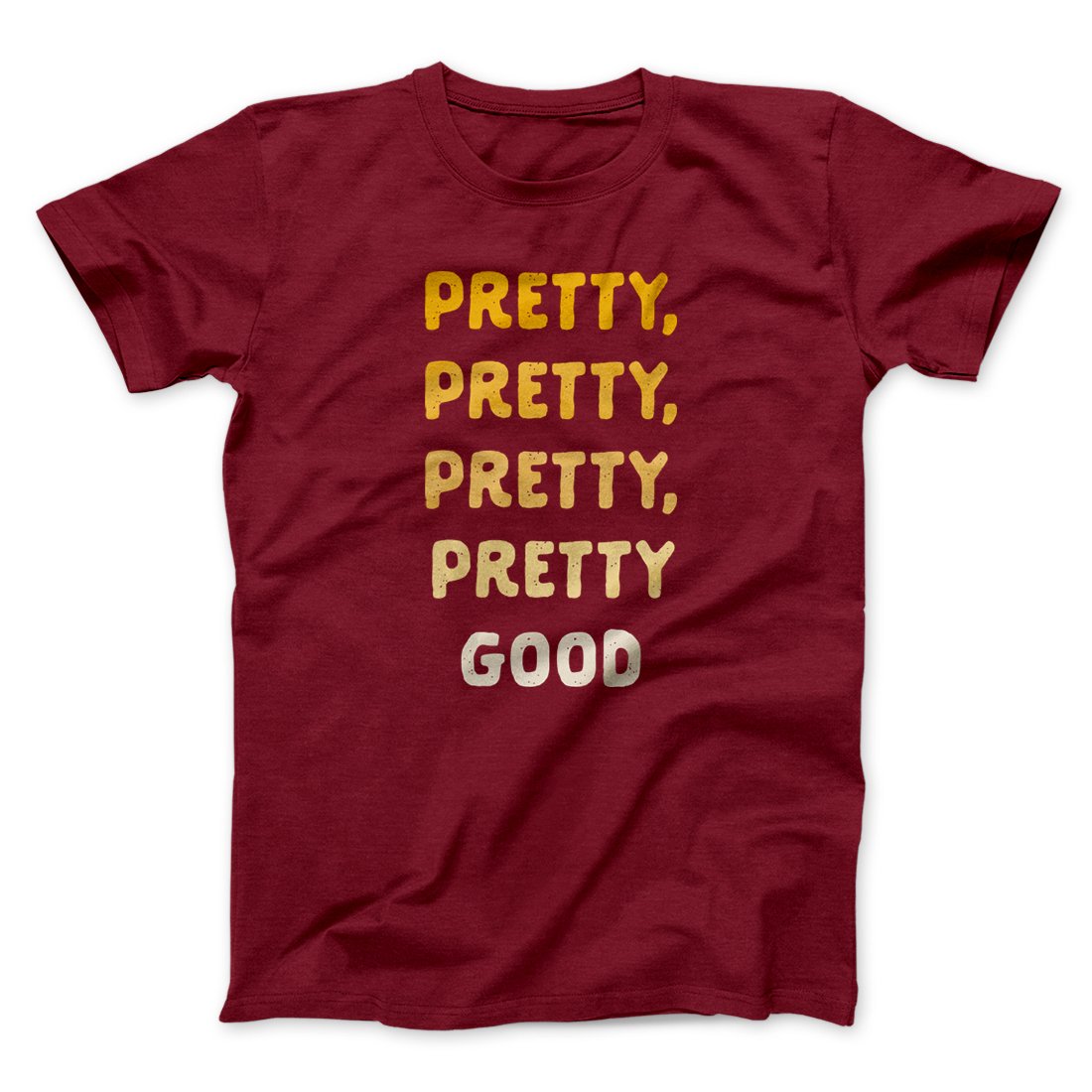 Pretty, Pretty, Pretty Good Men/Unisex T-Shirt Cardinal | Funny Shirt from Famous In Real Life