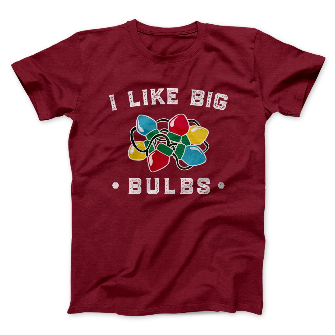 I Like Big Bulbs Men/Unisex T-Shirt | Funny Shirt from Famous In Real Life