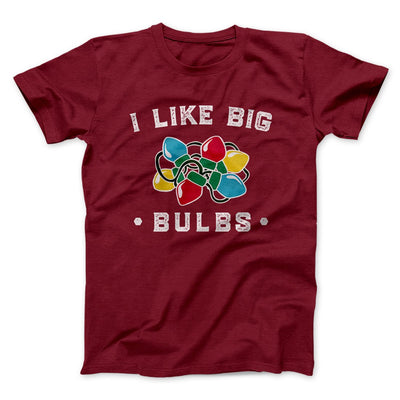I Like Big Bulbs Men/Unisex T-Shirt Cardinal | Funny Shirt from Famous In Real Life