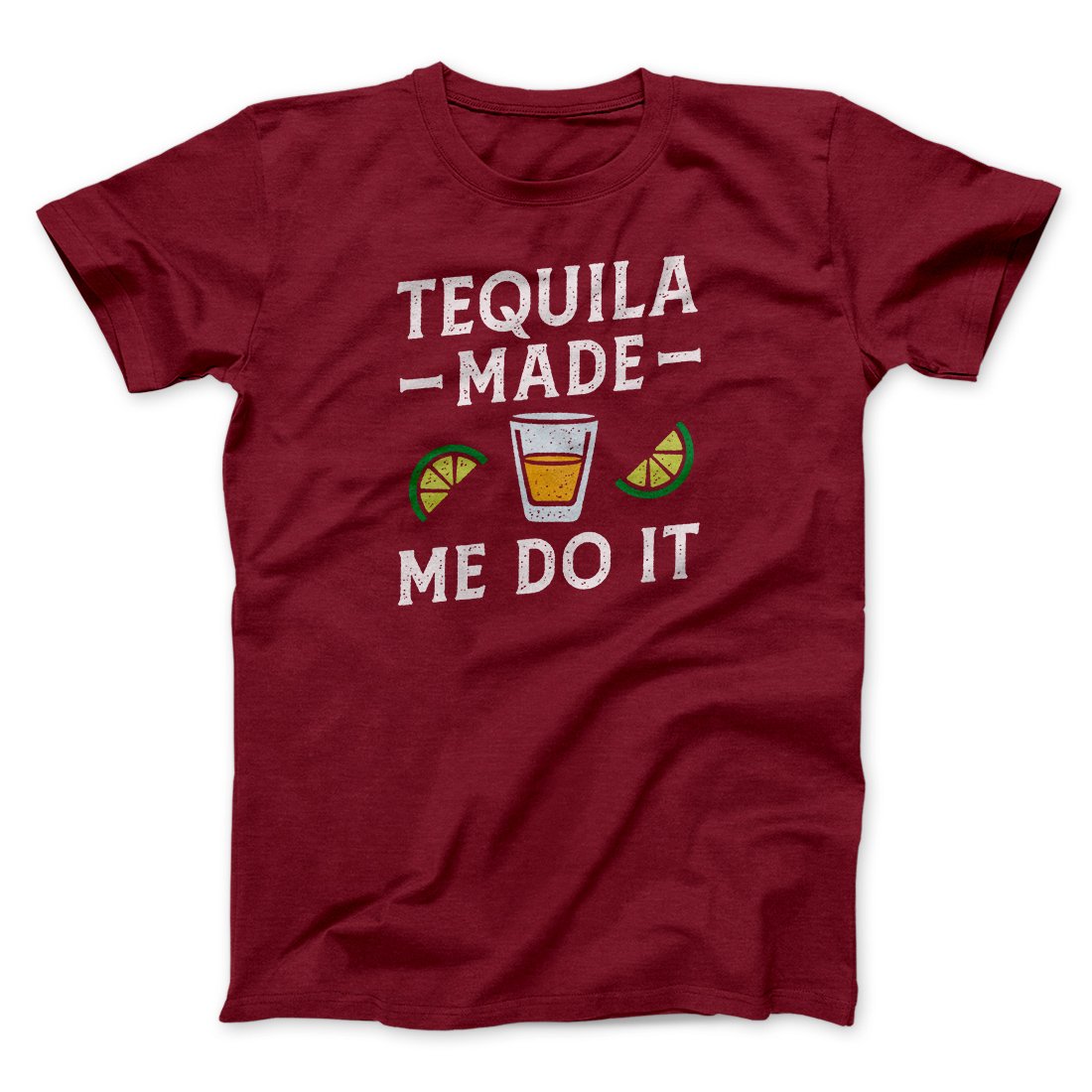 Tequila Made Me Do It Men/Unisex T-Shirt | Funny Shirt from Famous In Real Life