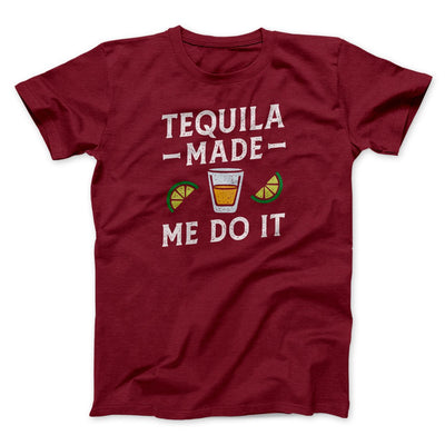 Tequila Made Me Do It Men/Unisex T-Shirt Cardinal | Funny Shirt from Famous In Real Life