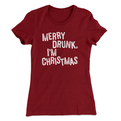Merry Drunk, I'm Christmas Women's T-Shirt Maroon | Funny Shirt from Famous In Real Life