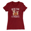 Here For The Treats Women's T-Shirt Maroon | Funny Shirt from Famous In Real Life