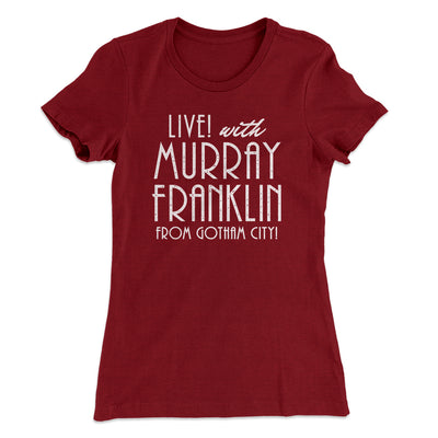 Murray Franklin Show Women's T-Shirt Maroon | Funny Shirt from Famous In Real Life