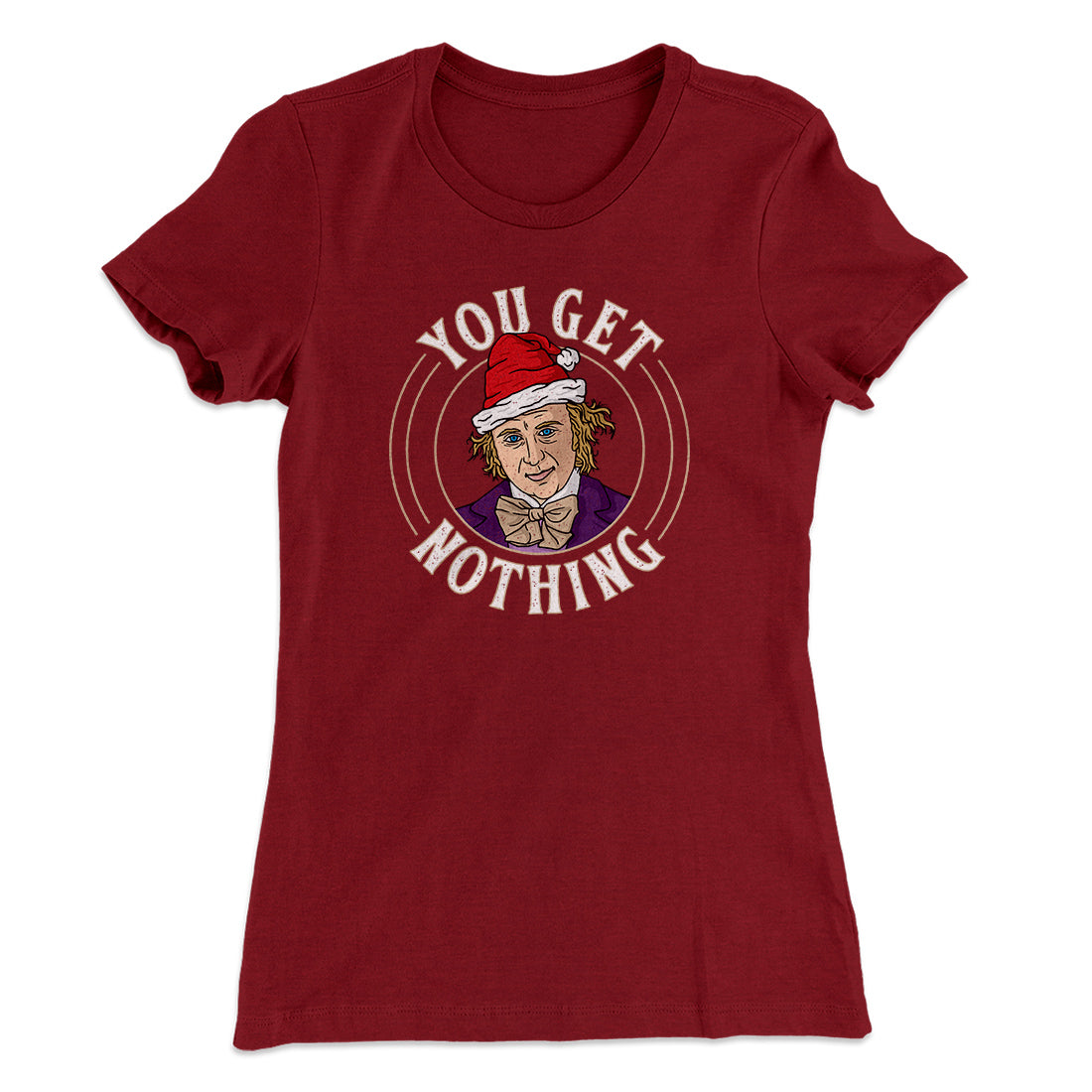 You Get Nothing Women's T-Shirt | Funny Shirt from Famous In Real Life
