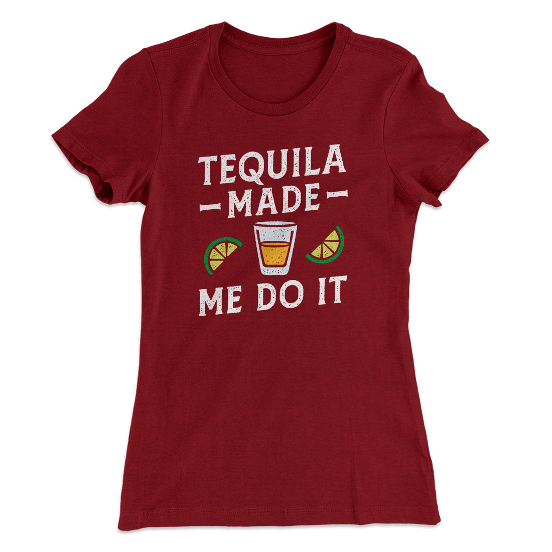 Tequila Made Me Do It Women's T-Shirt | Funny Shirt from Famous In Real Life