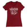 Made In The 90s Women's T-Shirt Maroon | Funny Shirt from Famous In Real Life