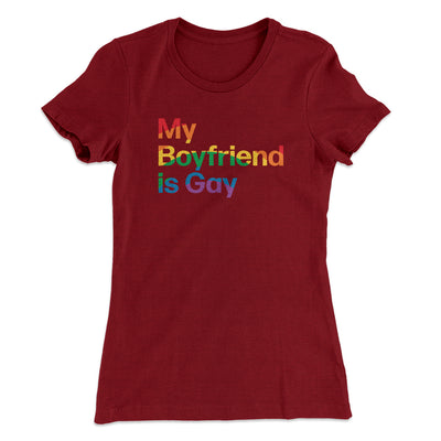 My Boyfriend Is Gay Women's T-Shirt Maroon | Funny Shirt from Famous In Real Life