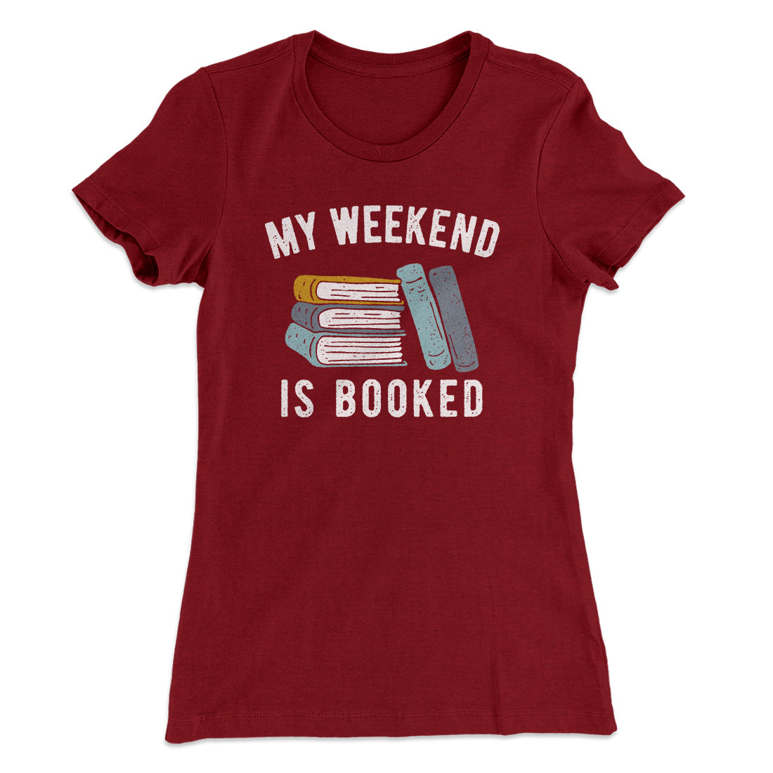 My Weekend Is Booked Funny Women's T-Shirt | Funny Shirt from Famous In Real Life