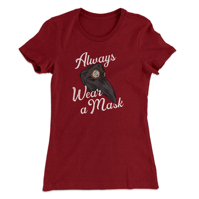 Always Wear A Mask Women's T-Shirt Maroon | Funny Shirt from Famous In Real Life