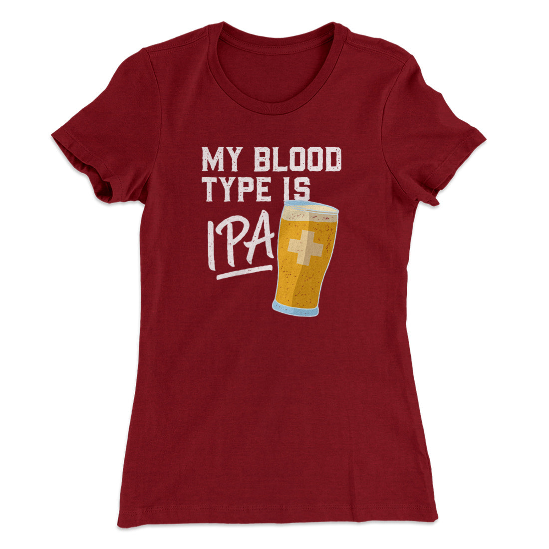 My Blood Type Is IPA Women's T-Shirt | Funny Shirt from Famous In Real Life