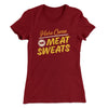 Here Come The Meat Sweats Funny Thanksgiving Women's T-Shirt Maroon | Funny Shirt from Famous In Real Life