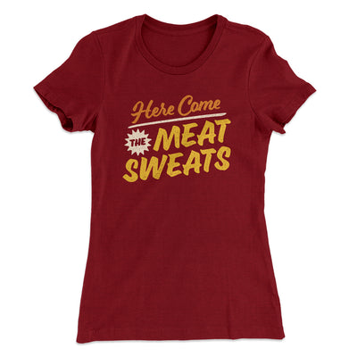Here Come The Meat Sweats Funny Thanksgiving Women's T-Shirt Maroon | Funny Shirt from Famous In Real Life