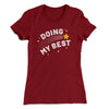 Doing My Best Funny Women's T-Shirt Maroon | Funny Shirt from Famous In Real Life
