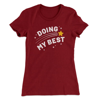 Doing My Best Women's T-Shirt Maroon | Funny Shirt from Famous In Real Life