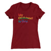 My Girlfriend Is Gay Women's T-Shirt Maroon | Funny Shirt from Famous In Real Life
