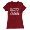Moment of Science Women's T-Shirt Maroon | Funny Shirt from Famous In Real Life