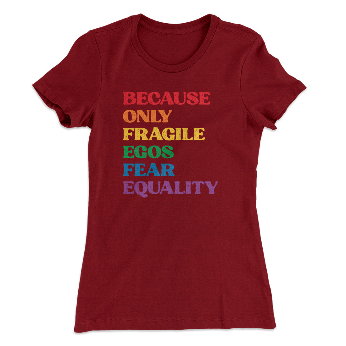 Because Only Fragile Egos Fear Equality Women's T-Shirt | Funny Shirt from Famous In Real Life