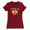 Thick AF Funny Thanksgiving Women's T-Shirt Maroon | Funny Shirt from Famous In Real Life