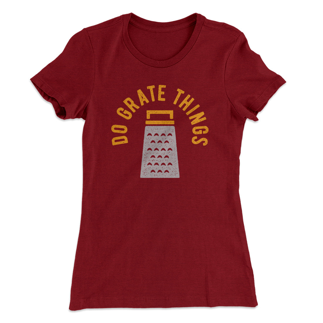 Do Grate Things Women's T-Shirt | Funny Shirt from Famous In Real Life