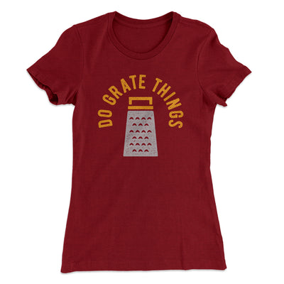 Do Grate Things Women's T-Shirt Maroon | Funny Shirt from Famous In Real Life