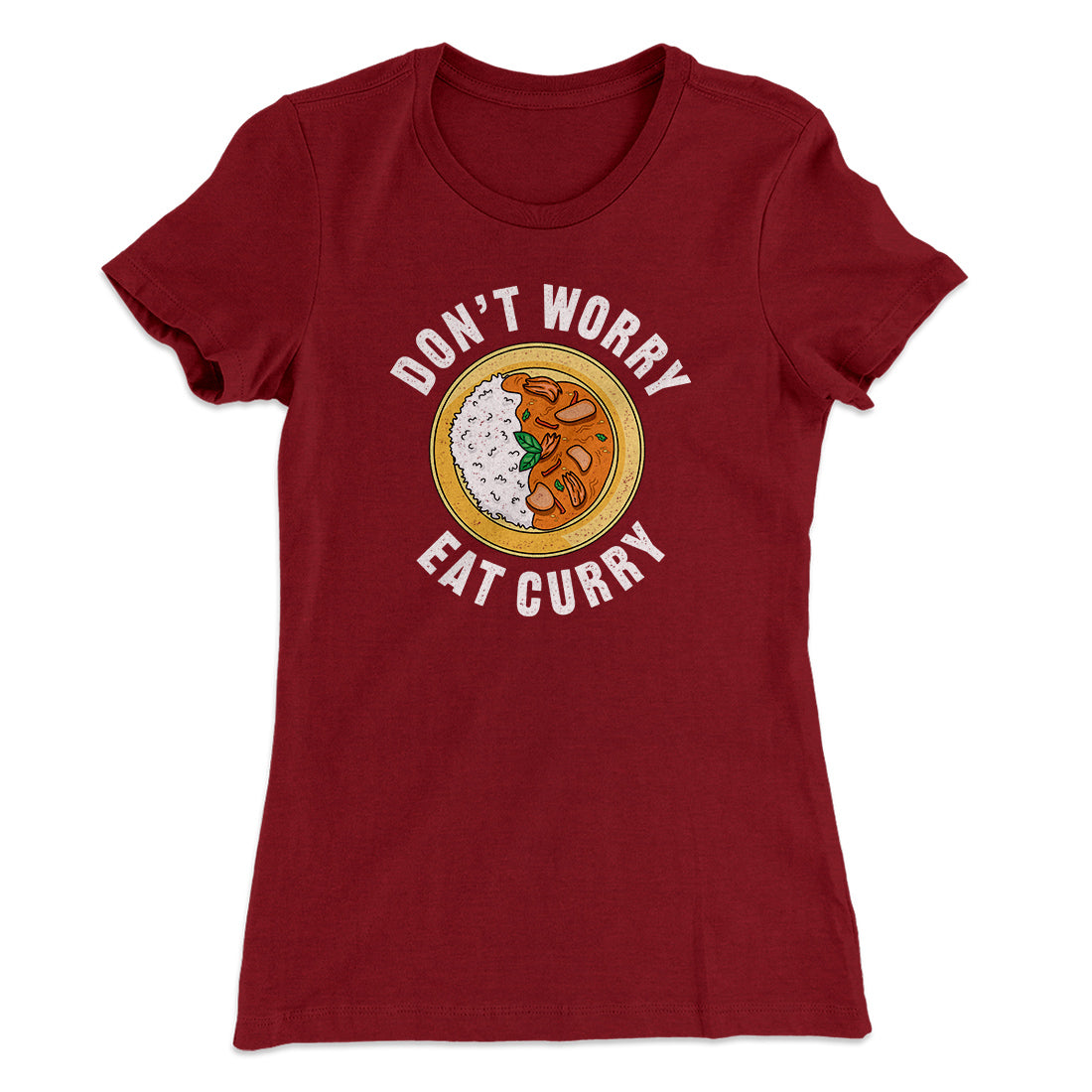 Don't Worry Eat Curry Women's T-Shirt Maroon | Funny Shirt from Famous In Real Life