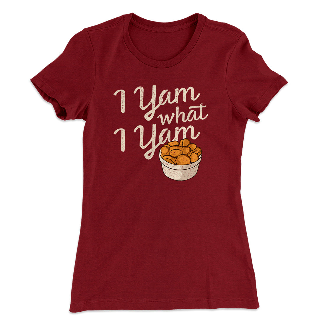 I Yam What I Yam Funny Thanksgiving Women's T-Shirt | Funny Shirt from Famous In Real Life